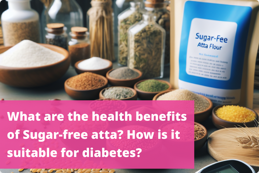 Exploring the health advantages of sugar-free atta for diabetic patients