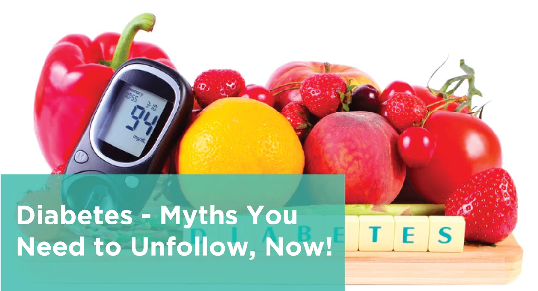 Diabetes - Myths You Need to Unfollow, Now!