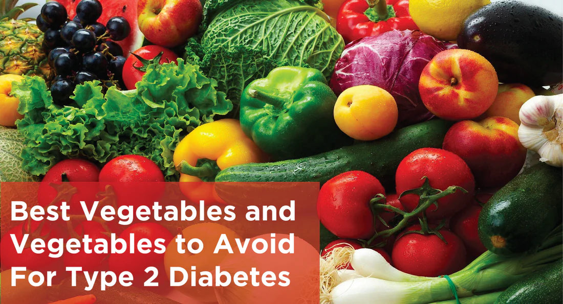 Best Vegetables and Vegetables to Avoid For Type 2 Diabetes