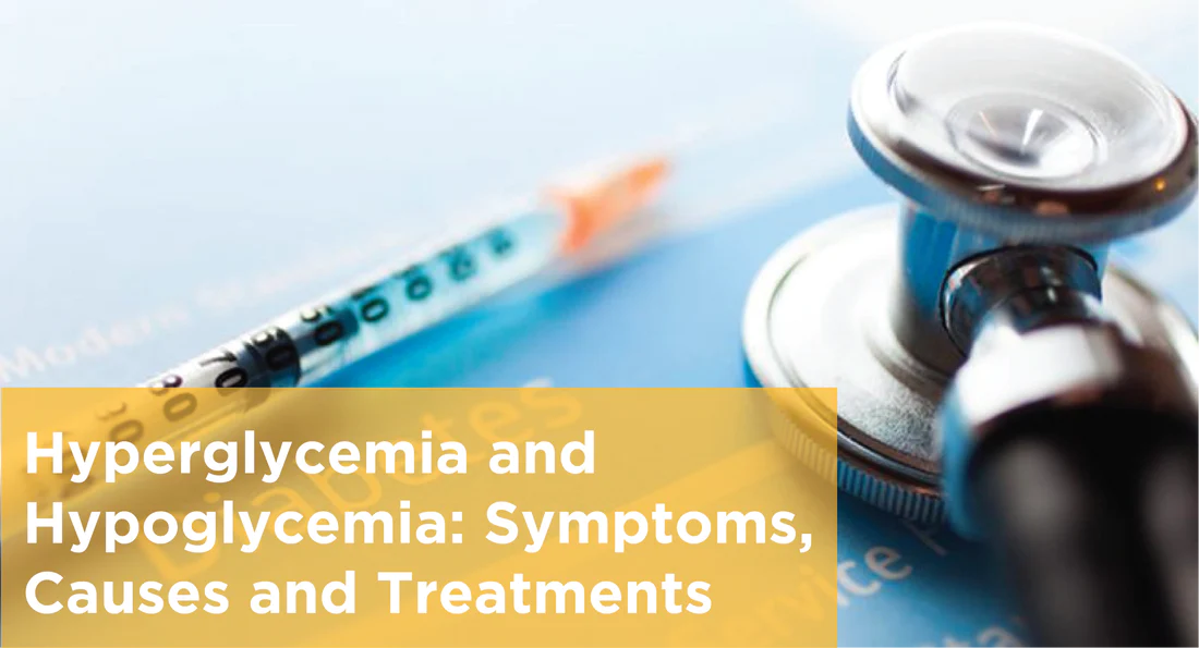 Hyperglycemia and Hypoglycemia: Symptoms, Causes and Treatments