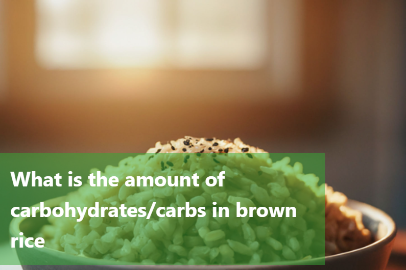 Exploring the carbohydrate content of brown rice